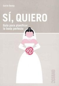 Abbildung von: Sí, quiero : guía para planificar la boda perfecta - Océano Ambar