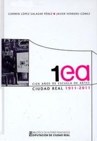 Abbildung von: Cien años de Escuela de Artes : Ciudad Real, 1911-2011 - Diputación Provincial de Ciudad Real