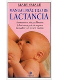 Cover: Manual pr&aacute;ctico de lactancia : amamantar sin problemas : soluciones pr&aacute;cticas para la madre y el reci&eacute;n nacido - Ediciones Medici, S.L.