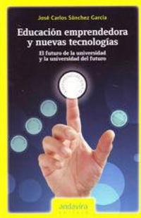 Abbildung von: Educación emprendedora y nuevas tecnologías : el futuro de la universidad y la universidad del futuro - Andavira Editora