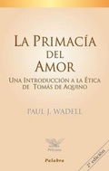 Cover: La primac&iacute;a del amor : una introducci&oacute;n a la &eacute;tica de Tom&aacute;s de Aquino - Ediciones Palabra, S.A.
