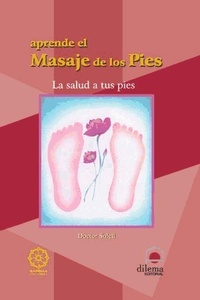 Abbildung von: Aprende el masaje de los pies : la salud a tus pies - Editorial Dilema