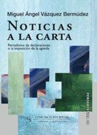Abbildung von: Noticias a la carta : periodismo de declaraciones o la imposición de la agenda - Comunicación Social Ediciones y Publicaciones