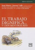 Cover: El Trabajo Dignifica...Y 100 Mentiras Mas - LID Editorial Empresarial