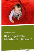 Cover: Das ungeahnte Abenteuer: "leben..." - United P.C. Verlag