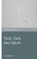 Cover: Tach, Tach, alter Jakob! - Vindobona Verlag