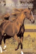 Cover: La vida de los caballos : incluye una gu&iacute;a completa de razas y deportes - Naturart