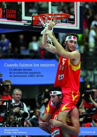 Abbildung von: Cuando fuimos los mejores, (2001-2010) : la década dorada de la selección española de baloncesto - Ediciones JC
