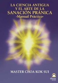 Abbildung von: Sanación pránica : la ciencia antigua y el arte de la sanación pránica : manual práctico - Editorial Dilema