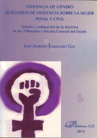 Abbildung von: Violencia de género : juzgados de violencia sobre la mujer : penal y civil. Síntesis y ordenación de la doctrina de los tribunales y Fiscalía General del Estado - Editorial Dykinson, S.L.