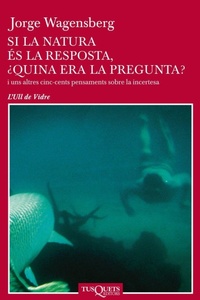 Abbildung von: Si la natura es la resposta, quina era la pregunta? : i uns altres cinc-cents pensaments sobre la incertesa - Tusquets Editores