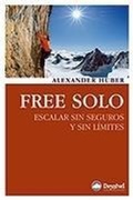 Cover: Free solo : escalar sin seguros y sin l&iacute;mites - Ediciones Desnivel, S. L