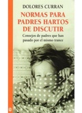 Cover: Normas para padres hartos de discutir : consejos de padres que han pasado por el mismo trance - Ediciones Medici, S.L.