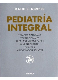 Abbildung von: Pediatría integral : medicina natural para los problemas comunes de bebés, niños y adolescentes - Ediciones Medici, S.L.