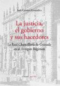 Abbildung von: La justicia, el gobierno y sus hacedores : la Real Chancillería de Granada en el Antiguo Régimen - Editorial Comares