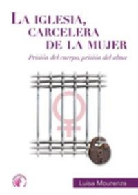 Abbildung von: La Iglesia carcelera de la mujer : prisión del alma, prisión del cuerpo - Ediciones Beta III Milenio, S.L.