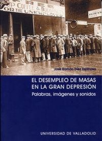 Abbildung von: El desempleo de masas en la gran depresión : palabras, imágenes y sonidos - Ediciones Universidad de Valladolid