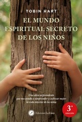 Cover: El mundo espiritual secreto de los ni&ntilde;os : una obra sorprendente que nos ayuda a comprender y cultivar mejor la vida interior de los ni&ntilde;os - Ediciones La Llave