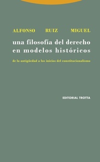 Abbildung von: Una filosofía del Derecho en modelos históricos : de la antigüedad a los inicios del constitucionalismo - Editorial Trotta, S.A.