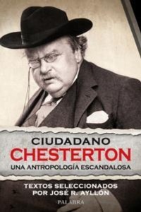 Abbildung von: Ciudadano Chesteron : una antropología escandalosa - Ediciones Palabra, S.A.