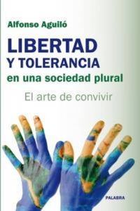 Abbildung von: Libertad y tolerancia en una sociedad plural : el arte de convivir - Ediciones Palabra, S.A.