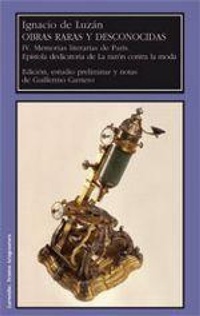 Abbildung von: Obras raras y desconocidas : IV memorias literarias de París : epístola dedicatoria de la razón contra la moda - Prensas de la Universidad de Zaragoza