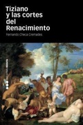 Cover: Tiziano y las cortes del Renacimiento - Marcial Pons Ediciones de Historia, S.A.