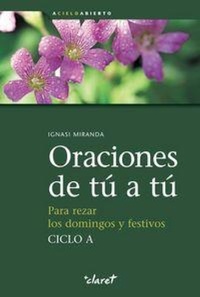 Abbildung von: Oraciones de tú a tú, ciclo A : para rezar los domingos y festivos - Editorial Claret, S.L.U.