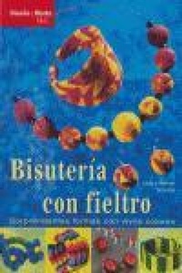 Abbildung von: Bisuteria con fieltro : sorprendentes formas con vivos colores - Editorial El Drac, S.L.