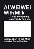 Cover: Ai Weiwei. With Milk, find something everyone can use - ActarD Inc