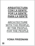 Cover: Architecture with the people, by the people, for the people / Arquitectura con la gente, por la gente, para la gente / Yona Friedman - ActarD Inc