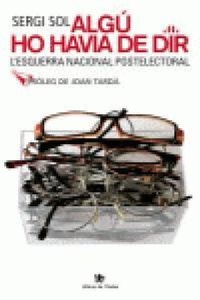 Abbildung von: Algú ho havia de dir : l'esquerra nacional postelectoral - Llibres de L'Índex (Ediciones de La Tempestad, S.L.)