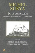 Cover: De la dominaci&oacute;n : el capital, la transparencia y la corrupci&oacute;n, seguido de retrato del intelectual como animal de compa&ntilde;&iacute;a - Arena Libros S.L.