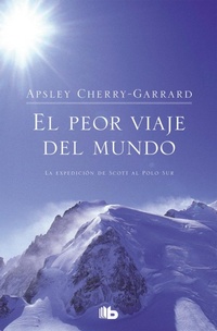 Abbildung von: El Peor Viaje del Mundo/ The Worst Journey in the World - B de Bolsillo