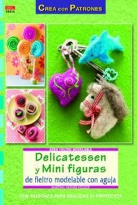 Abbildung von: Delicatessen y mini figuras de fieltro modelable con aguja - Editorial El Drac, S.L.