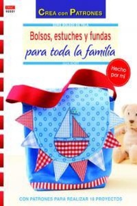 Abbildung von: Bolsos, estuches y fundas para toda la familia : con patrones para realizar 18 proyectos - Editorial El Drac, S.L.