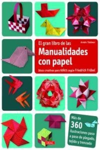 Abbildung von: El gran libro de manualidades con papel : ideas creativas para niños según Friedrich Fröbel - Editorial El Drac, S.L.