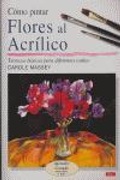 Cover: C&oacute;mo pintar flores al acr&iacute;lico - Editorial El Drac, S.L.