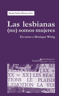 Abbildung von: Las lesbianas (no) somos mujeres : en torno a Monique Wittig - Icaria Editorial