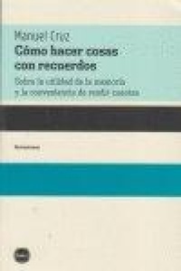 Abbildung von: Cómo hacer cosas con recuerdos : sobre la utilidad de la memoria y la conveniencia de rendir cuentas - Katz Editores / Katz Barpal S.L.