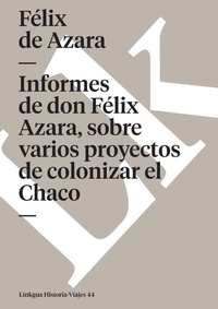 Abbildung von: Informes de don Felix de Azara, sobre varios proyectos de colonizar el Chaco - Linkgua Ediciones