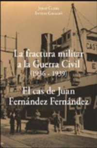 Abbildung von: La fractura militar a la Guerra Civil (1936-1939) : el cas de Juan Fernández Fernández - Edicions i Propostes Culturals Andana, SL