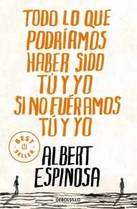 Abbildung von: Todo lo que podríamos haber sido tú y yo si no fuéramos tú y yo - Debolsillo