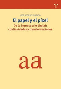 Abbildung von: El papel y el pixel : de lo impreso a lo digital : continuidades y transformaciones - Ediciones Trea, S.l.