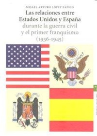 Abbildung von: Las relaciones entre Estados Unidos y España durante la Guerra Civil y el primer franquismo (1936-1945) - Ediciones Trea, S.l.