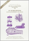 Cover: T&eacute;cnica e ingenier&iacute;a en Espa&ntilde;a VII : el ochocientos : de las profundidades a las alturas - Instituci&oacute;n "Fernando el Cat&oacute;lico"