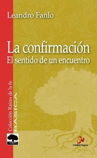 Abbildung von: La Confirmación : el sentido de un encuentro - Editorial Ciudad Nueva