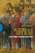 Cover: Un escriba en la corte del rey : leer el Antig&uuml;o Testamento desde Cristo - Ediciones Encuentro, S.A.