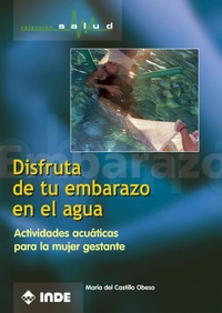 Abbildung von: Disfruta de tu embarazo en el agua : actividades acuáticas para la mujer gestante - Editorial INDE