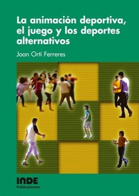 Abbildung von: La animación deportiva, el juego y los deportes alternativos - Editorial INDE